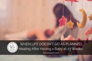 Read more about the article When Life Doesn’t Go as Planned: Healing after Having a Baby at Twenty-Three Weeks